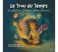 "Le trou du temp" et autres contes anti-écrans: Des contes pour raviver l’imagination, l’amitié et la vie, loin de l’écran.