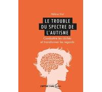 Le trouble du spectre de l'autisme: Combattre les clichés et transformer les regards