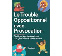 Le Trouble Oppositionnel Avec Provocation: Stratégies Parentales Pratiques Pour Gérer Le TOAP Chez Les Enfants