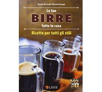 Le tue birre fatte in casa. Ricette per tutti gli stili