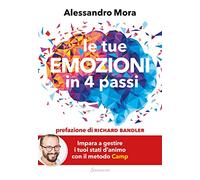 Le tue emozioni in 4 passi. Impara a gestire i tuoi stati d'animo con il metodo Camp