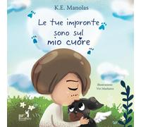 Le tue impronte sono sul mio cuore: Un libro sul lutto e la perdita di un animale domestico