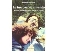 Le tue parole al vento. I racconti di un lungo viaggio insieme ad Augusto [Paper
