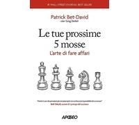 Le tue prossime 5 mosse. L'arte di fare affari