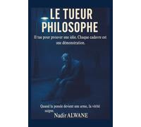 Le Tueur philosophe: Quand la pensée devient une arme, la vérité saigne.: 1