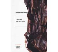 Le tute e l'acciaio. Ediz. a colori
