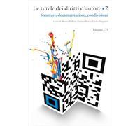 Le tutele dei diritti d'autore. Strutture, documentazioni, condivisioni (Vol. 2)