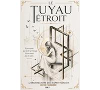 Le Tuyau Étroit: L’architecture de l’esprit non dit