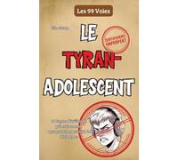 Le tyran adolescent: 99 façons d'utiliser la puberté comme 'programme parental de décharge'