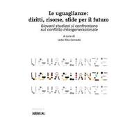 Le uguaglianze. Diritti, risorse, sfide per il futuro. Giovani studiosi si confrontano sul conflitto intergenerazionale
