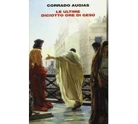 Le ultime diciotto ore di Gesù