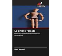 Le ultime foreste: Modellizzazione della deforestazione e della conservazione