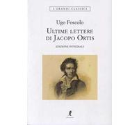 Le ultime lettere di Jacopo Ortis. Ediz. integrale