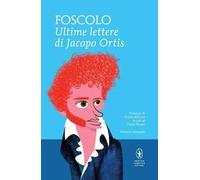 Le ultime lettere di Jacopo Ortis. Ediz. integrale