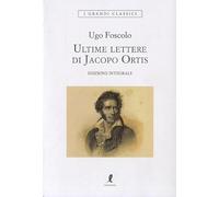 Le ultime lettere di Jacopo Ortis. Ediz. integrale
