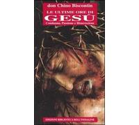 Le ultime ore di Gesù. Condanna, passione e resurrezione