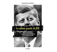 Le ultime parole di JFK. Riflessioni storico-filosofiche e un aggiornamento sullo stato dell'arte a 60 anni dall'attentato a Dallas