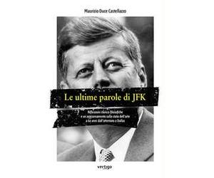 Le ultime parole di JFK. Riflessioni storico-filosofiche e un aggiornamento sullo stato dell'arte a 60 anni dall'attentato a Dallas