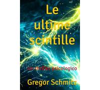 Le ultime scintille: Un thriller psicologico