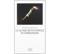 Le ultime sette parole di Caravaggio