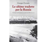 Le ultime tradotte per la Russia. Gli alpini dei Battaglioni Complementi della Cuneense