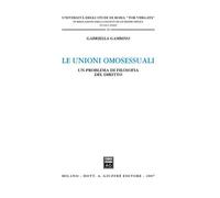 Le Unioni Omosessuali. Un Problema di Filosofia del Diritto - [Giuffrè Editore]