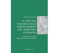 Le unità del parlato e dello scritto mediato dal computer a confronto. La dimensione testuale della comunicazione spontanea. Ediz. critica