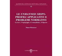 Le unmanned ships: profili applicativi e problemi normativi. La nave, l’equipaggio, il comandante, il diporto. Nuova ediz.