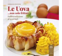 Libri Germano Pontoni - Le Uova... Non Solo Frittate. Dalla Tradizione Al Gourme