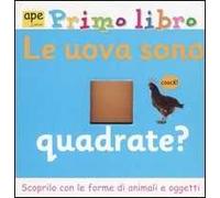 Le uova sono quadrate? Ediz. illustrata