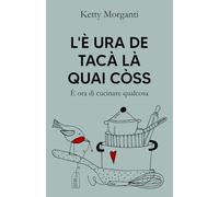 L'È URA DE TACÀ LÀ QUAI CÒSS: È ora di cucinare qualcosa