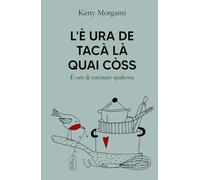 L'È URA DE TACÀ LÀ QUAI CÒSS: È ora di cucinare qualcosa