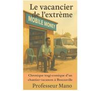 Le vacancier de l’extrême: Chronique tragi-comique d'un chantier vacances à Brazzaville