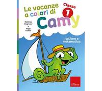 Le vacanze a colori di Camy. Primaria. Classe prima. Italiano e matematica