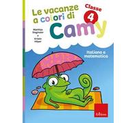 Le vacanze a colori di Camy. Primaria. Classe quarta. Italiano e matematica