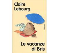 Le vacanze di Bris. Ediz. ad alta leggibilità