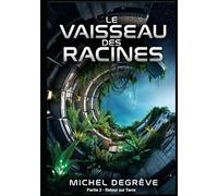 Le Vaisseau des Racine : Partie 2 - Retour sur Terre