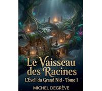 Le Vaisseau des Racines: L'Éveil du Grand Nid - Tome 1