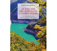 Le vallate del forlivese e i loro tesori. Arte, personaggi e storia. Tramazzo, Montone, Rabbi, Bidente. Ediz. a colori
