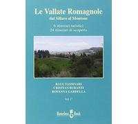 Le vallate romagnole. Dal Sillaro al Montone. 6 itinerari turistici, 24 itinerari di scoperta
