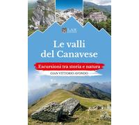 Le valli del Canavese. Escursioni tra storia e natura - Avondo Gian Vittorio