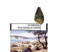 Le Vallonnet, Terra Amata, le Lazaret: Un million d'années de présence humaine sur le littoral méditerranéen