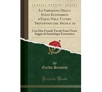 Le Variazioni Dello Stato Economico d'Italia Nell Ultimo Trentennio del Secolo 19: Con Due Grandi Tavole Fuori Testo Saggio di Semiologia Economica (Classic Reprint)