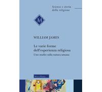 Le varie forme dell'esperienza religiosa. Uno studio sulla natura umana. N...