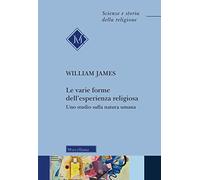 Le varie forme dell'esperienza religiosa. Uno studio sulla natura umana. Nuova ediz.