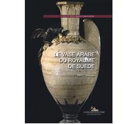 Le vase arabe du royaume de suède - Labrusse Rémi