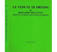 LE VEDUTE DI DRESDA DI BERNARDO BELLOTTO. Dipinti e incisioni dai musei di Dresda.