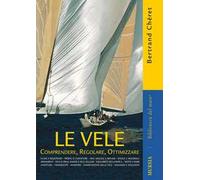 Vele. Comprendere, Regolare, Ottimizzare - Bertrand Cheret - 2012