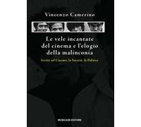 Le vele incantate del cinema e l'elogio della malinconia. Scritti sul cinema, la società, la politica