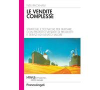 Le vendite complesse. Strategie e tecniche per trattare con profitto vendite di prodotti e servizi ad elevato valore